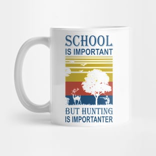 School Is Important But Hunting Is Importanter Mug